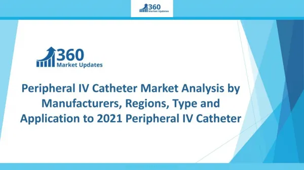 Peripheral IV Catheter Market Analysis by Manufacturers, Regions, Type and Application to 2021 Peripheral IV Catheter