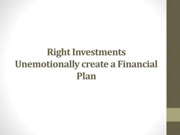 Right Investments Unemotionally create a Financial Plan