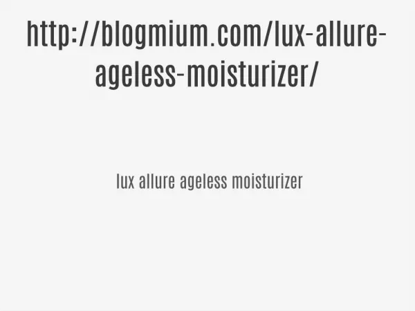http://blogmium.com/lux-allure-ageless-moisturizer/