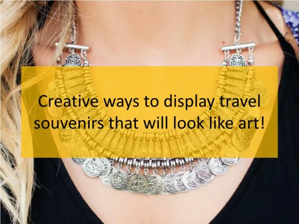 Creative ways to display travel souvenirs that will look like art!