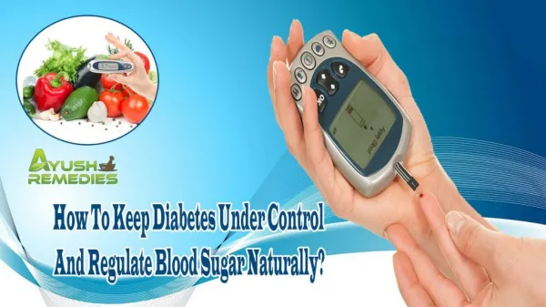 How To Keep Diabetes Under Control And Regulate Blood Sugar Naturally?