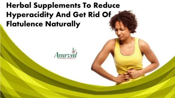 Herbal Supplements To Reduce Hyperacidity And Get Rid Of Flatulence Naturally