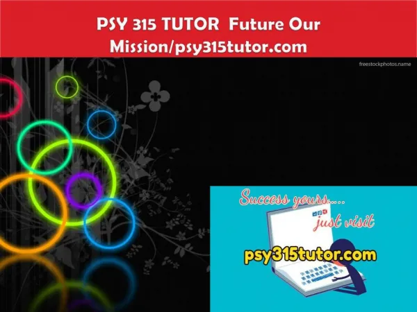 PSY 315 TUTOR Future Our Mission/psy315tutor.com