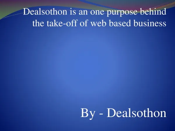 Dealsothon is an one purpose behind the take-off of web based business
