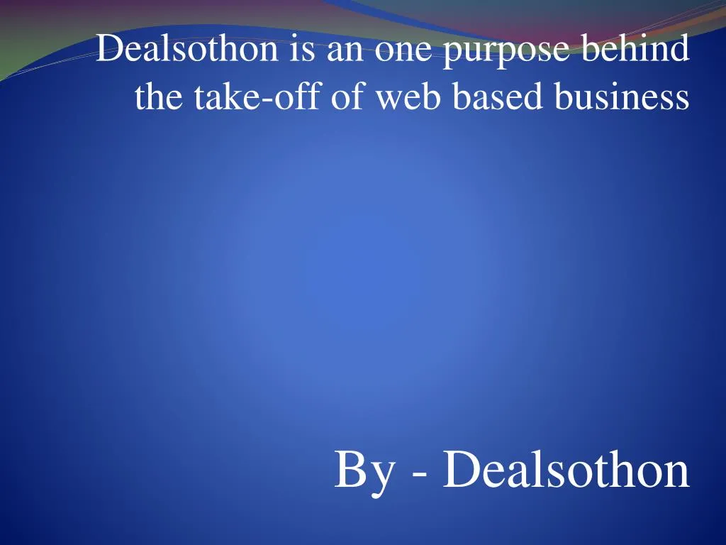 dealsothon is an one purpose behind the take off of web based business by dealsothon