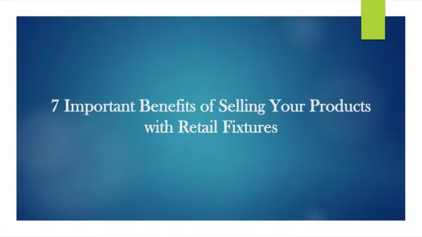 7 Important Benefits of Selling Your Products with Retail Fixtures