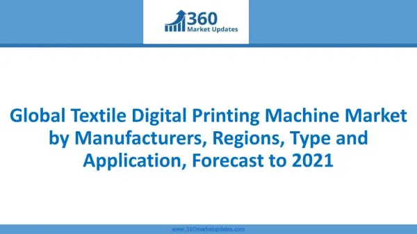 Global Textile Digital Printing Machine Market by Manufacturers, Regions, Type and Application, Forecast to 2021