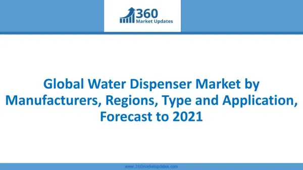 Global Water Dispenser Market by Manufacturers, Regions, Type and Application, Forecast to 2021
