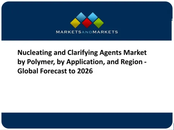 Nucleating and Clarifying Agents Market by Polymer, by Application, and Region - Global Forecast to 2026