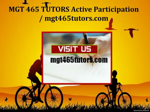 MGT 465 TUTORS Active Participation /mgt465tutors.com