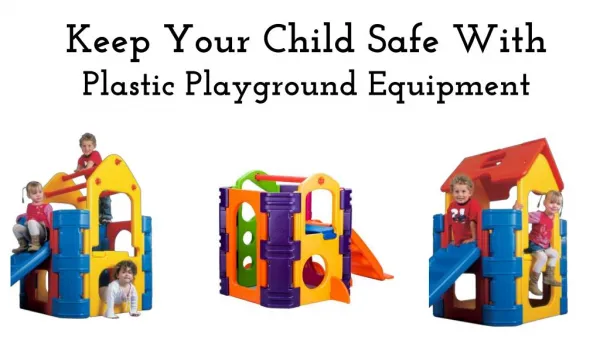 Keep Your Child Safe With Plastic Playground Equipment.
