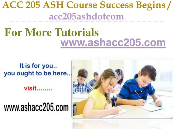 ACC 205 ASH Course Success Begins / acc205ashdotcom