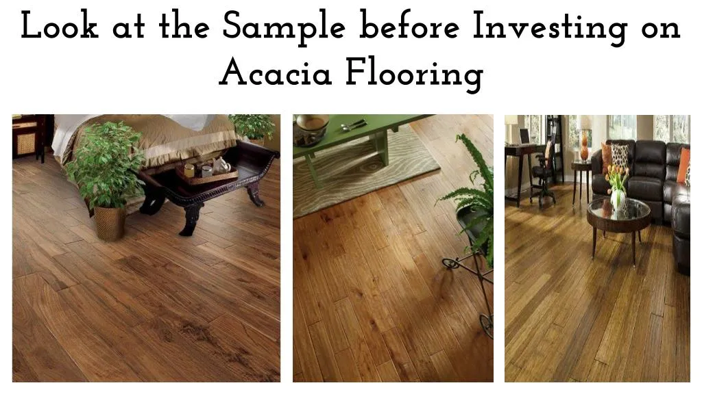 look at the sample before investing on acacia flooring