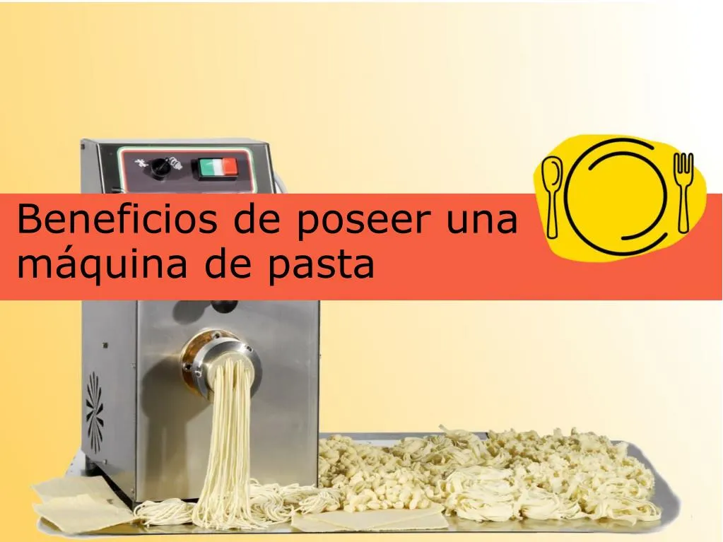 beneficios de poseer una m quina de pasta