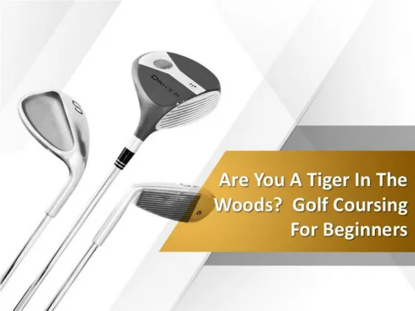 Are you a tiger in the woods golf coursing for beginners