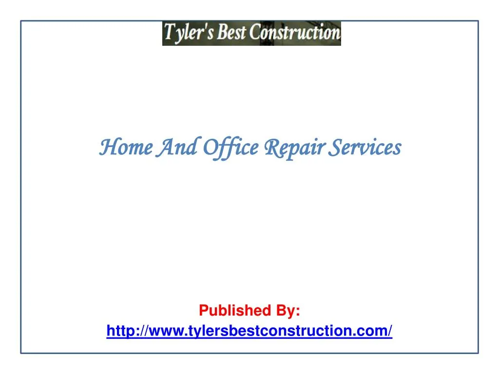 home and office repair services published by http www tylersbestconstruction com