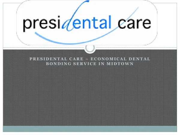 Presidental Care – Economical dental bonding service in midtown