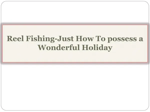 Reel Fishing-Just How To possess a Wonderful Holiday