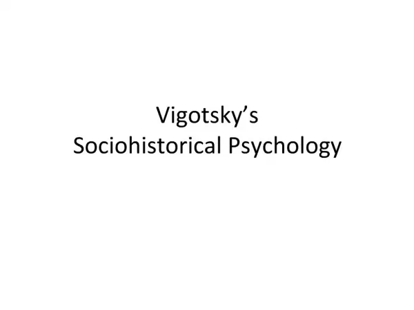 Vigotsky s Sociohistorical Psychology