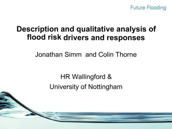 Description and qualitative analysis of flood risk drivers and responses Jonathan Simm and Colin Thorne HR Wallingfor