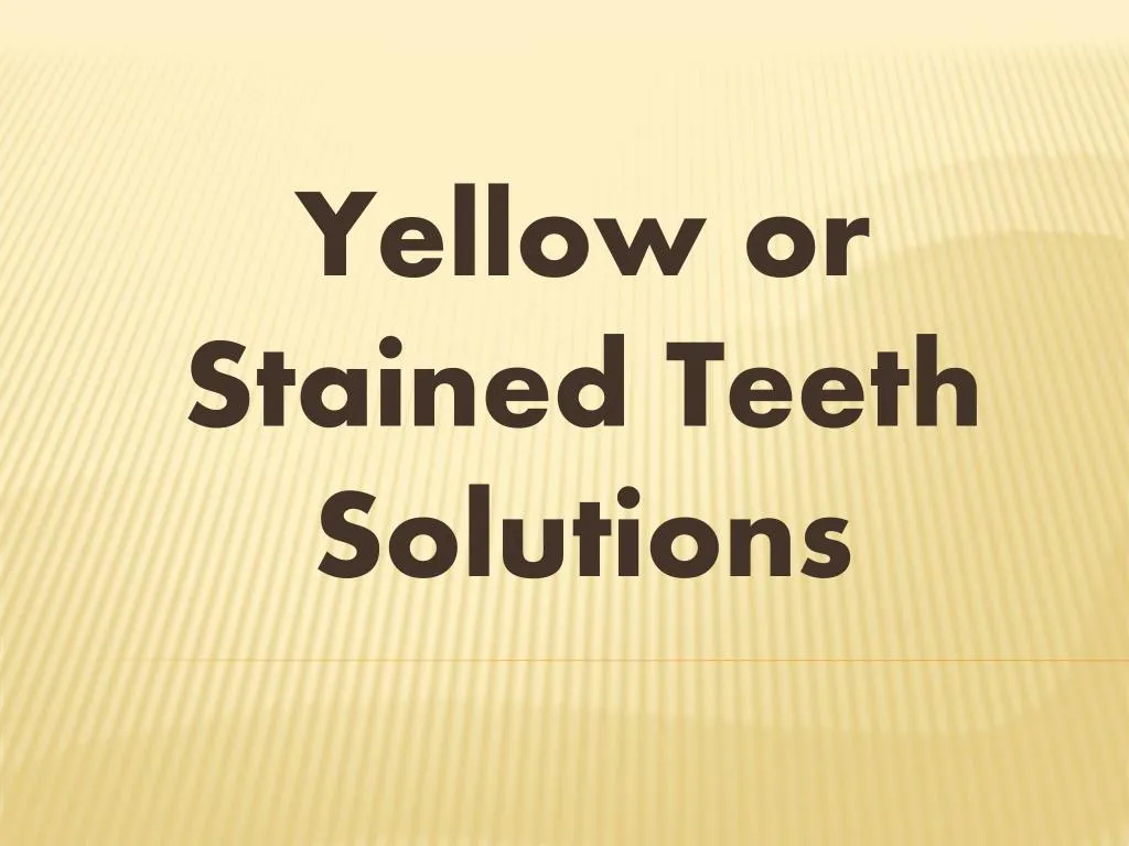 yellow or stained teeth solutions