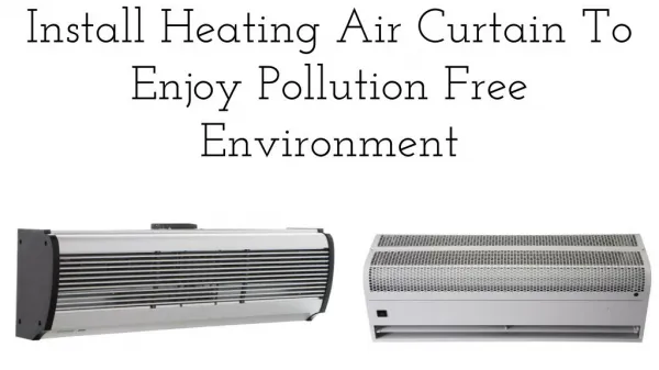 Install Heating Air Curtain To Enjoy Pollution Free Environment