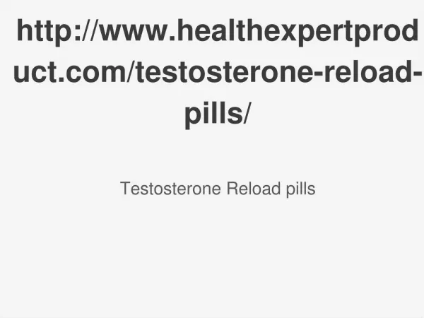 http://www.healthexpertproduct.com/testosterone-reload-pills/