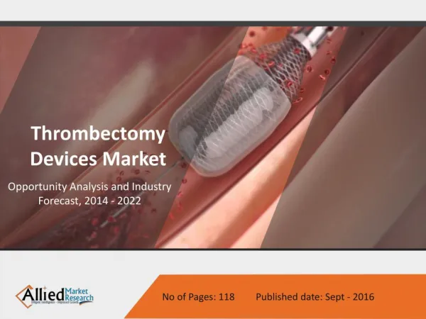Thrombectomy Devices Market by Type and Diseases - 2022