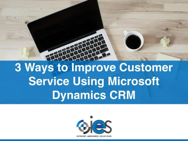 3 Ways to Improve Customer Service Using Microsoft Dynamics CRM