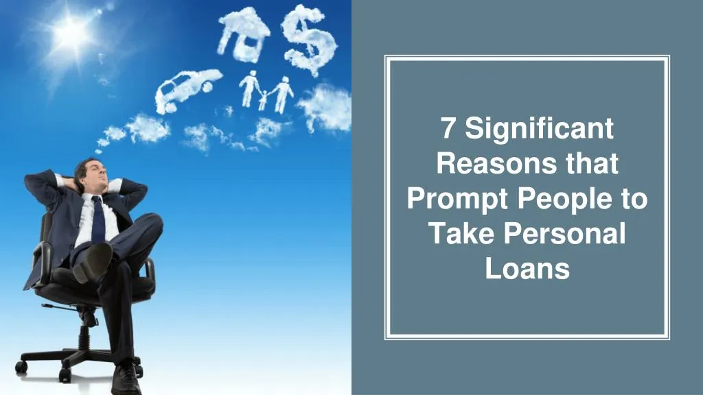 7 significant reasons that prompt people to take personal loans