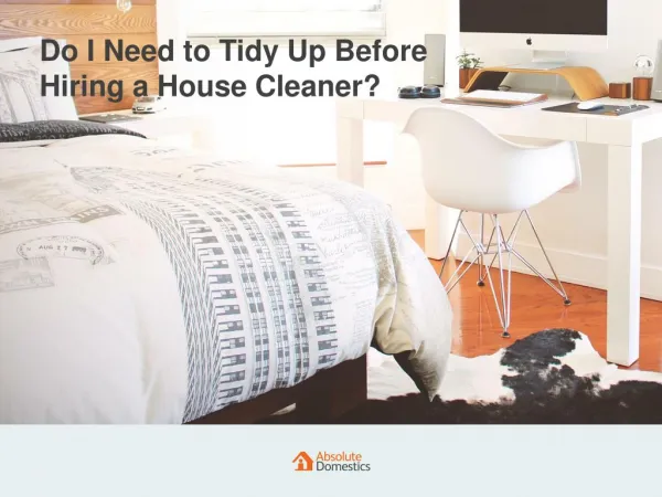 Do I Need to Tidy Up My Home Before the Cleaner Arrives?