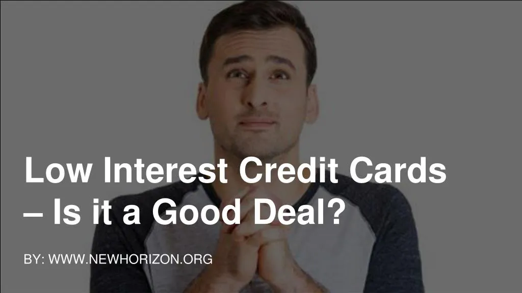low interest credit cards is it a good deal
