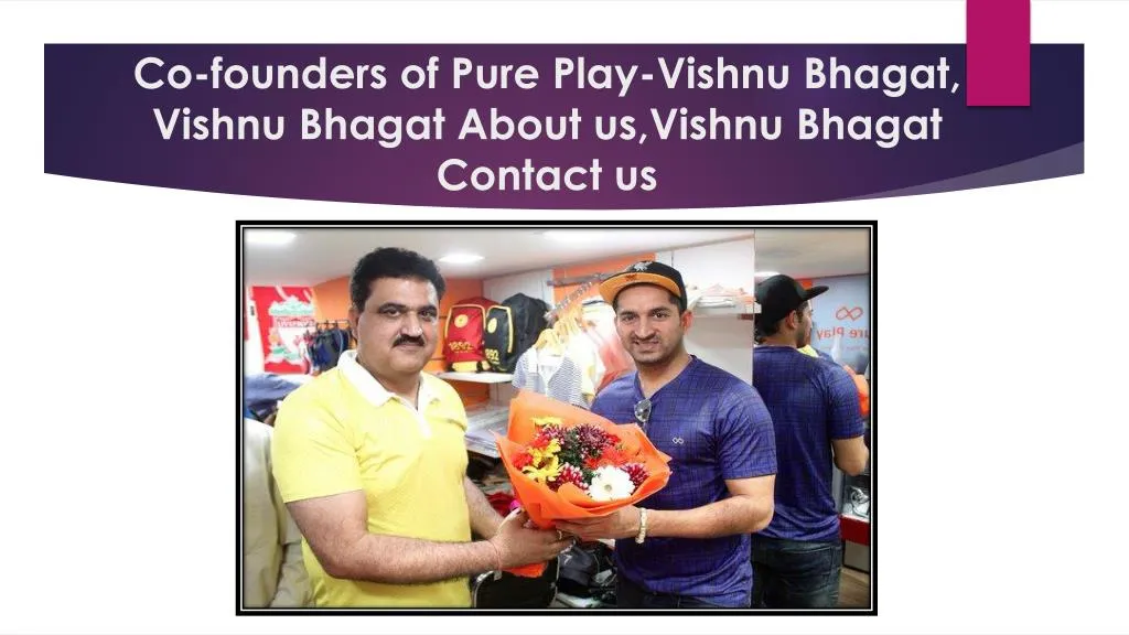 co founders of pure play vishnu bhagat vishnu bhagat a bout us vishnu bhagat contact us