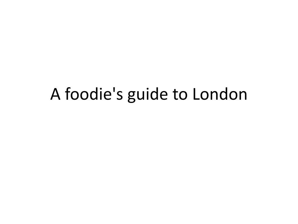 a foodie s guide to london