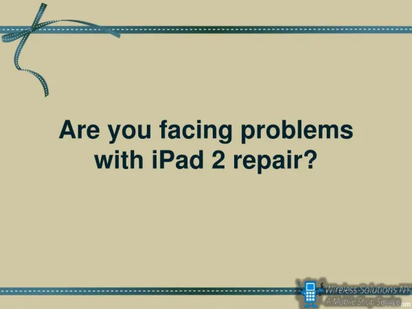 Are you facing problems with iPad 2 repair