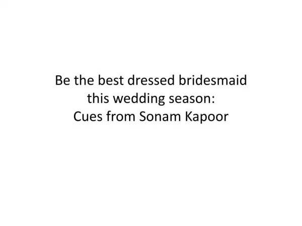 Be the best dressed bridesmaid this wedding season: Cues from Sonam Kapoor
