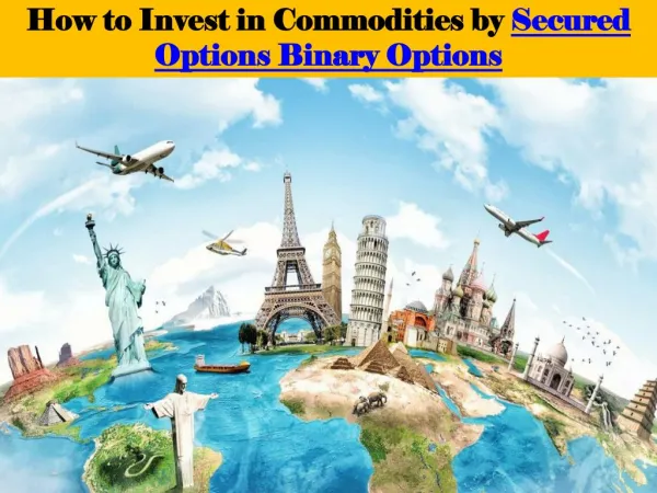 How to Invest in Commodities by Secured Options Binary Options