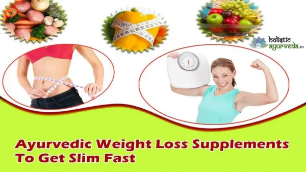 Ayurvedic Weight Loss Supplements To Get Slim Fast