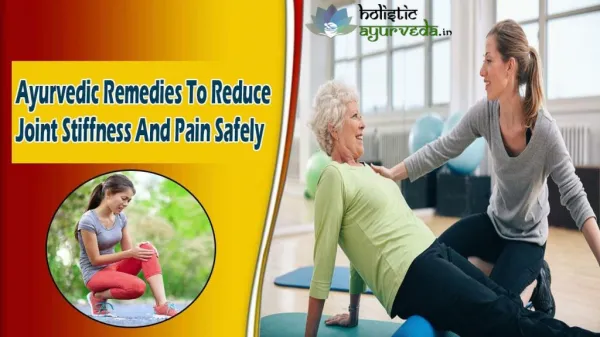 Ayurvedic Remedies To Reduce Joint Stiffness And Pain Safely
