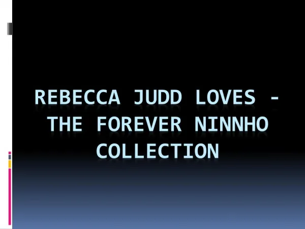 Rebecca Judd Loves - The Forever Ninnho Collection
