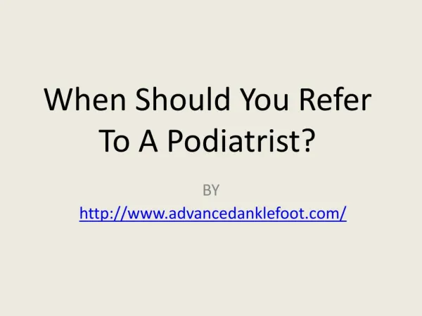 When Should You Refer To A Podiatrist?