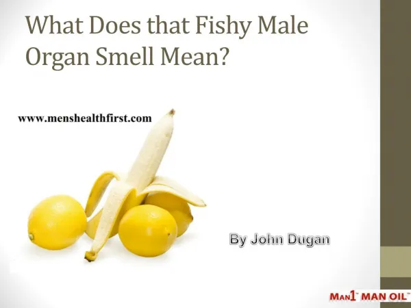 What Does that Fishy Male Organ Smell Mean?