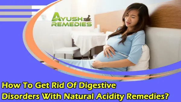 How To Get Rid Of Digestive Disorders With Natural Acidity Remedies?