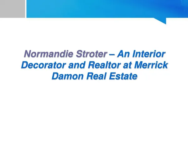 Normandie Stroter – An Interior Decorator and Realtor at Merrick Damon Real Estate