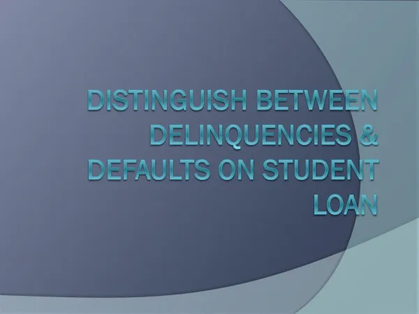 Distinguish Between Delinquencies & Defaults on Student Loan