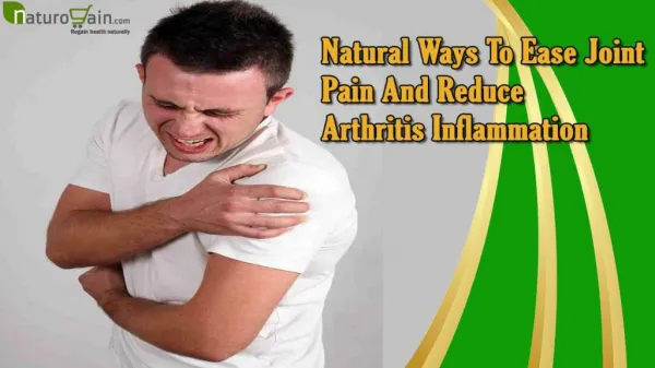 Natural Ways To Ease Joint Pain And Reduce Arthritis Inflammation