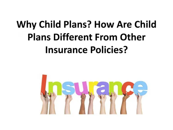 Why Child Plans? How Are Child Plans Different From Other Insurance Policies?