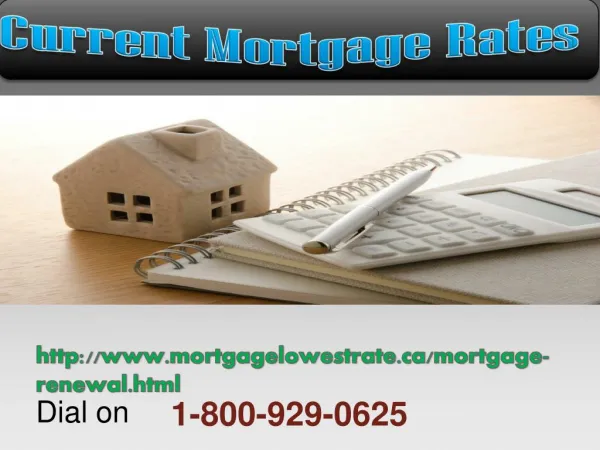 Have you demand on Current Mortgage Rates? Dial toll free 1-800-929-0625