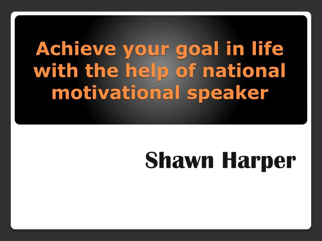 achieve your goal in life with the help of national motivational speaker
