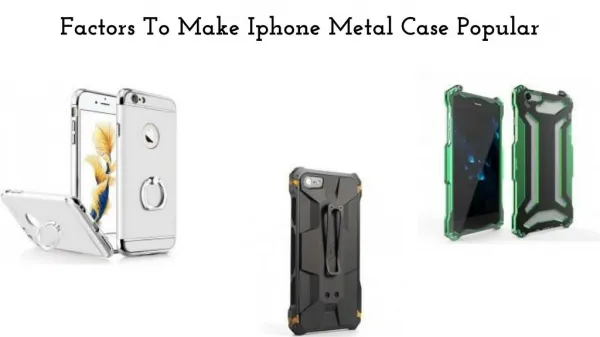 Factors To Make Iphone Metal Case Popular